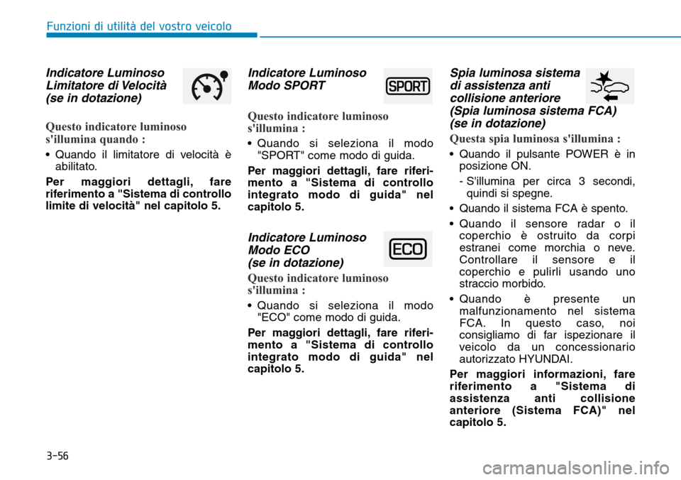 Hyundai Ioniq Electric 2019 Manuale del proprietario (in Italian) 3-56
Funzioni di utilità del vostro veicolo
Indicatore Luminoso
Limitatore di VelocitÃ
(se in dotazione)
Questo indicatore luminoso
sillumina quando :
• Quando il limitatore di velocità è
abili Hyundai Ioniq Electric 2019 Manuale del proprietario (in Italian) 3-56
Funzioni di utilità del vostro veicolo
Indicatore Luminoso
Limitatore di VelocitÃ
(se in dotazione)
Questo indicatore luminoso
sillumina quando :
• Quando il limitatore di velocità è
abili
