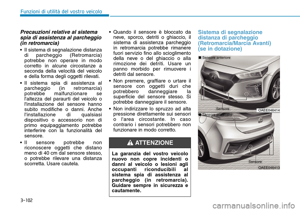 Hyundai Ioniq Electric 2019 Manuale del proprietario (in Italian) 3-102
Funzioni di utilità del vostro veicolo
Precauzioni relative al sistema
spia di assistenza al parcheggio
(in retromarcia)
• Il sistema di segnalazione distanza
di parcheggio (Retromarcia)
potr Hyundai Ioniq Electric 2019 Manuale del proprietario (in Italian) 3-102
Funzioni di utilità del vostro veicolo
Precauzioni relative al sistema
spia di assistenza al parcheggio
(in retromarcia)
• Il sistema di segnalazione distanza
di parcheggio (Retromarcia)
potr