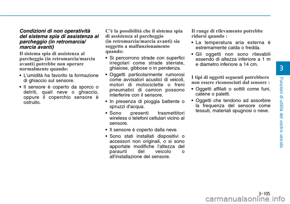 Hyundai Ioniq Electric 2019 Manuale del proprietario (in Italian) 3-105
Funzioni di utilità del vostro veicolo
3
Condizioni di non operatività
del sistema spia di assistenza al
parcheggio (in retromarcia/
marcia avanti)
Il sistema spia di assistenza al
parcheggio Hyundai Ioniq Electric 2019 Manuale del proprietario (in Italian) 3-105
Funzioni di utilità del vostro veicolo
3
Condizioni di non operatività
del sistema spia di assistenza al
parcheggio (in retromarcia/
marcia avanti)
Il sistema spia di assistenza al
parcheggio