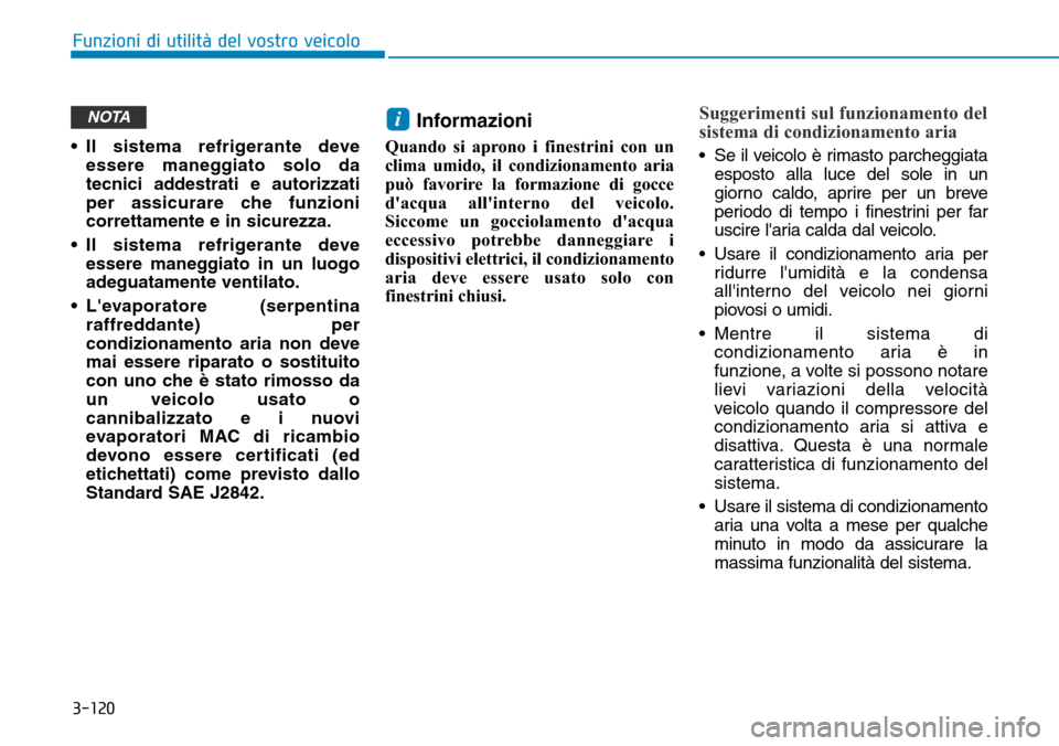 Hyundai Ioniq Electric 2019 Manuale del proprietario (in Italian) 3-120
Funzioni di utilità del vostro veicolo
• Il sistema refrigerante deve
essere maneggiato solo da
tecnici addestrati e autorizzati
per assicurare che funzioni
correttamente e in sicurezza.
• Hyundai Ioniq Electric 2019 Manuale del proprietario (in Italian) 3-120
Funzioni di utilità del vostro veicolo
• Il sistema refrigerante deve
essere maneggiato solo da
tecnici addestrati e autorizzati
per assicurare che funzioni
correttamente e in sicurezza.
•