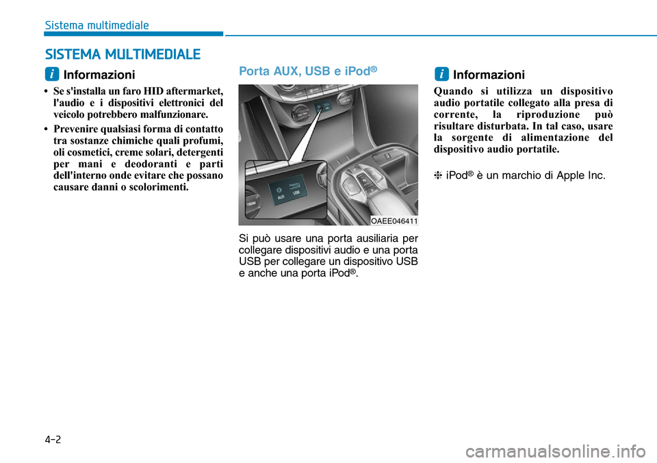 Hyundai Ioniq Electric 2019 Manuale del proprietario (in Italian) 4-2
Sistema multimediale
Informazioni
• Se sinstalla un faro HID aftermarket,
laudio e i dispositivi elettronici del
veicolo potrebbero malfunzionare.
• Prevenire qualsiasi forma di contatto
tr Hyundai Ioniq Electric 2019 Manuale del proprietario (in Italian) 4-2
Sistema multimediale
Informazioni
• Se sinstalla un faro HID aftermarket,
laudio e i dispositivi elettronici del
veicolo potrebbero malfunzionare.
• Prevenire qualsiasi forma di contatto
tr