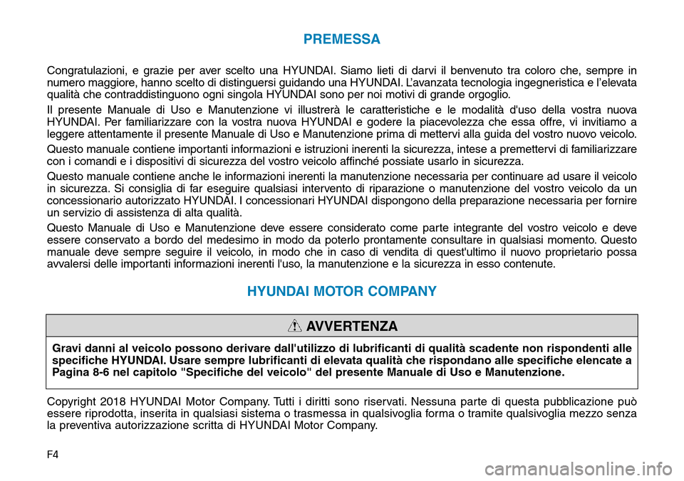 Hyundai Ioniq Electric 2019 Manuale del proprietario (in Italian) F4
PREMESSA
Congratulazioni, e grazie per aver scelto una HYUNDAI. Siamo lieti di darvi il benvenuto tra coloro che, sempre in
numero maggiore, hanno scelto di distinguersi guidando una HYUNDAI. L’a Hyundai Ioniq Electric 2019 Manuale del proprietario (in Italian) F4
PREMESSA
Congratulazioni, e grazie per aver scelto una HYUNDAI. Siamo lieti di darvi il benvenuto tra coloro che, sempre in
numero maggiore, hanno scelto di distinguersi guidando una HYUNDAI. L’a