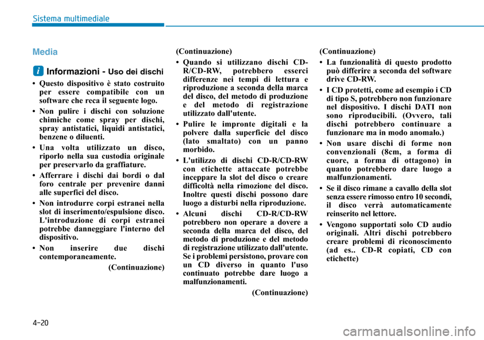 Hyundai Ioniq Electric 2019 Manuale del proprietario (in Italian) 4-20
Sistema multimediale
Media
Informazioni -
Uso dei dischi
• Questo dispositivo è stato costruito
per essere compatibile con un
software che reca il seguente logo.
• Non pulire i dischi con s Hyundai Ioniq Electric 2019 Manuale del proprietario (in Italian) 4-20
Sistema multimediale
Media
Informazioni -
Uso dei dischi
• Questo dispositivo è stato costruito
per essere compatibile con un
software che reca il seguente logo.
• Non pulire i dischi con s