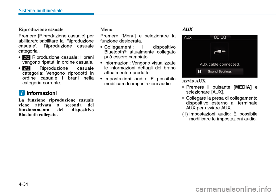 Hyundai Ioniq Electric 2019  Manuale del proprietario (in Italian) Riproduzione casuale
Premere [Riproduzione casuale] per
abilitare/disabilitare la Riproduzione
casuale, Riproduzione casuale
categoria.
• Riproduzione casuale: I brani
vengono ripetuti in ordine