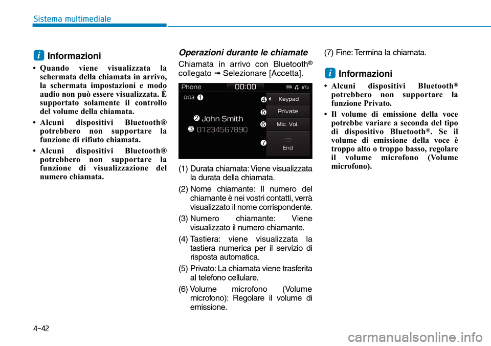 Hyundai Ioniq Electric 2019 Manuale del proprietario (in Italian) 4-42
Sistema multimediale
Informazioni
• Quando viene visualizzata la
schermata della chiamata in arrivo,
la schermata impostazioni e modo
audio non può essere visualizzata. È
supportato solamente Hyundai Ioniq Electric 2019 Manuale del proprietario (in Italian) 4-42
Sistema multimediale
Informazioni
• Quando viene visualizzata la
schermata della chiamata in arrivo,
la schermata impostazioni e modo
audio non può essere visualizzata. È
supportato solamente