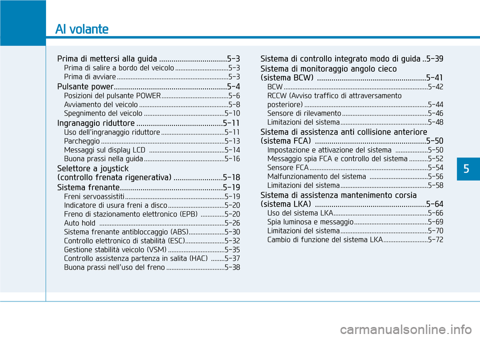 Hyundai Ioniq Electric 2019 Manuale del proprietario (in Italian) Al volante
Prima di mettersi alla guida .................................5-3
Prima di salire a bordo del veicolo ...............................5-3
Prima di avviare ................................... Hyundai Ioniq Electric 2019 Manuale del proprietario (in Italian) Al volante
Prima di mettersi alla guida .................................5-3
Prima di salire a bordo del veicolo ...............................5-3
Prima di avviare ...................................