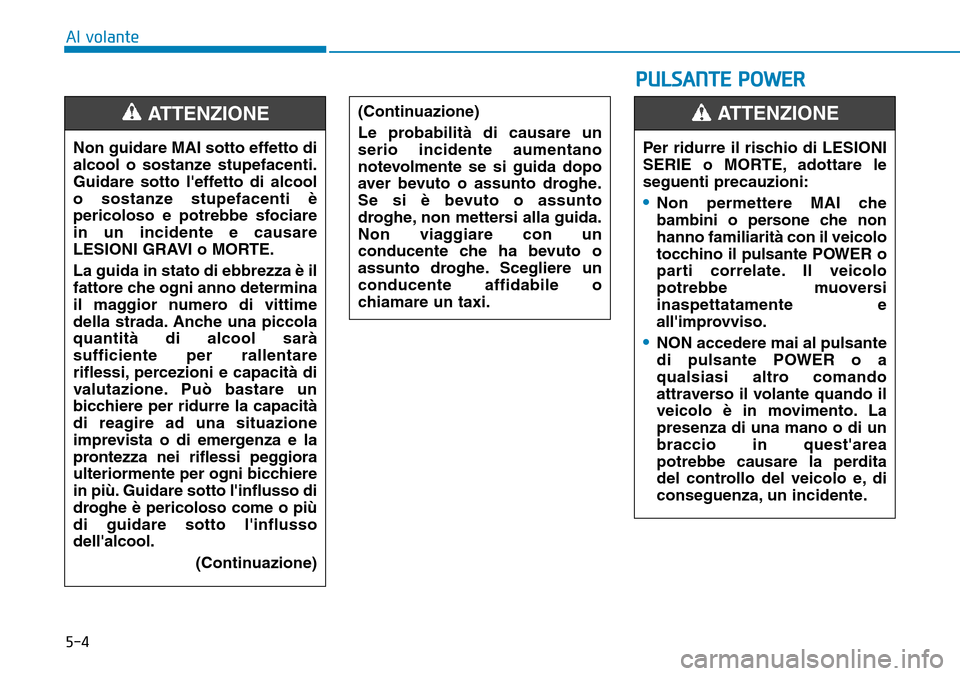 Hyundai Ioniq Electric 2019 Manuale del proprietario (in Italian) 5-4
Al volante
Non guidare MAI sotto effetto di
alcool o sostanze stupefacenti.
Guidare sotto leffetto di alcool
o sostanze stupefacenti è
pericoloso e potrebbe sfociare
in un incidente e causare
LE Hyundai Ioniq Electric 2019 Manuale del proprietario (in Italian) 5-4
Al volante
Non guidare MAI sotto effetto di
alcool o sostanze stupefacenti.
Guidare sotto leffetto di alcool
o sostanze stupefacenti è
pericoloso e potrebbe sfociare
in un incidente e causare
LE
