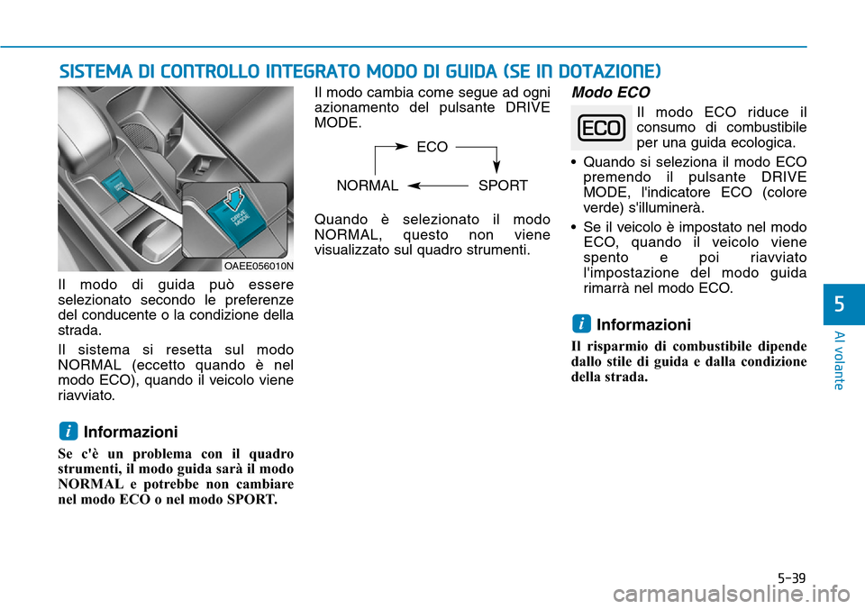 Hyundai Ioniq Electric 2019 Manuale del proprietario (in Italian) 5-39
Al volante
5
Il modo di guida può essere
selezionato secondo le preferenze
del conducente o la condizione della
strada.
Il sistema si resetta sul modo
NORMAL (eccetto quando è nel
modo ECO), qu Hyundai Ioniq Electric 2019 Manuale del proprietario (in Italian) 5-39
Al volante
5
Il modo di guida può essere
selezionato secondo le preferenze
del conducente o la condizione della
strada.
Il sistema si resetta sul modo
NORMAL (eccetto quando è nel
modo ECO), qu