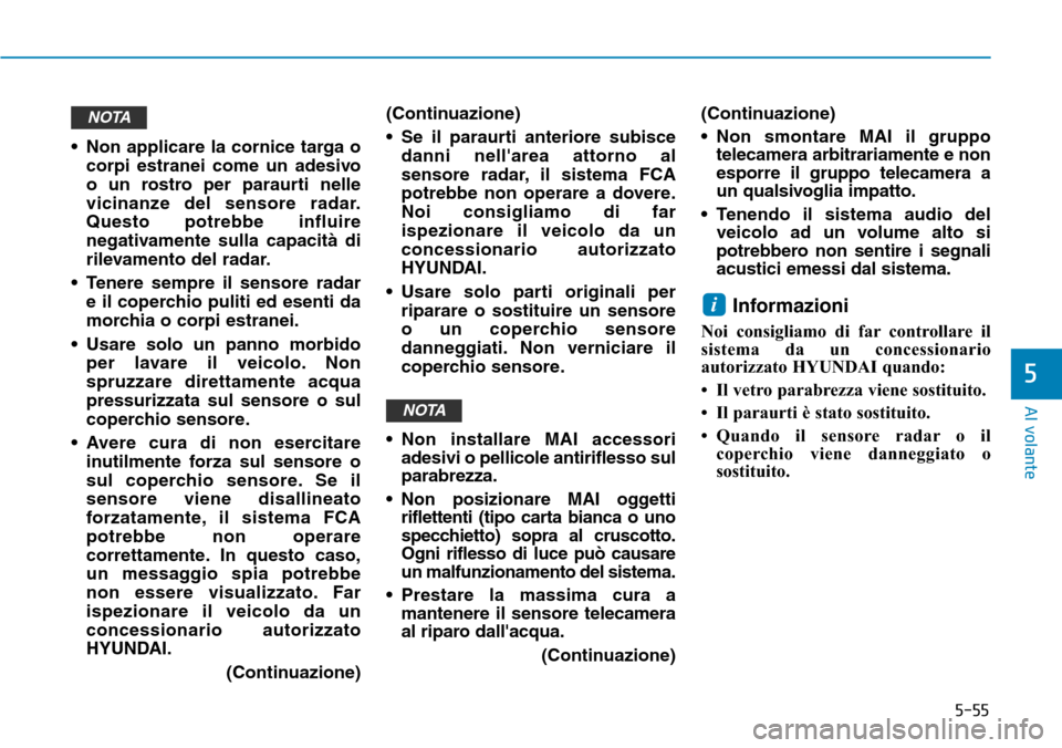 Hyundai Ioniq Electric 2019 Manuale del proprietario (in Italian) 5-55
Al volante
5
• Non applicare la cornice targa o
corpi estranei come un adesivo
o un rostro per paraurti nelle
vicinanze del sensore radar.
Questo potrebbe influire
negativamente sulla capacità Hyundai Ioniq Electric 2019 Manuale del proprietario (in Italian) 5-55
Al volante
5
• Non applicare la cornice targa o
corpi estranei come un adesivo
o un rostro per paraurti nelle
vicinanze del sensore radar.
Questo potrebbe influire
negativamente sulla capacità