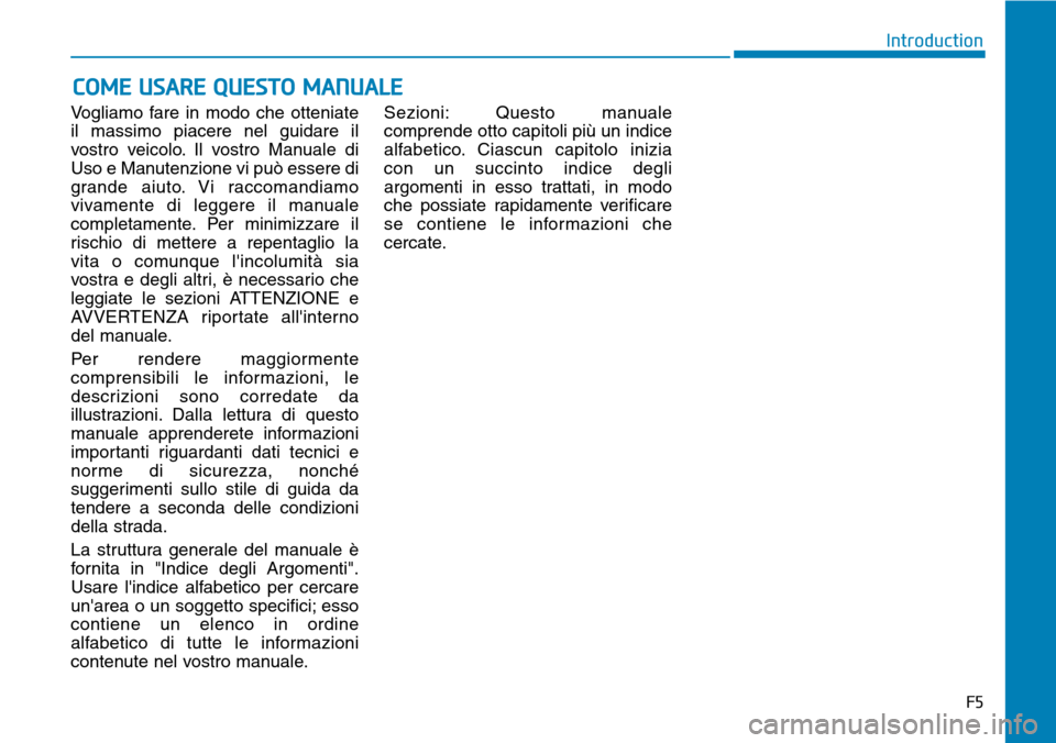 Hyundai Ioniq Electric 2019 Manuale del proprietario (in Italian) Vogliamo fare in modo che otteniate
il massimo piacere nel guidare il
vostro veicolo. Il vostro Manuale di
Uso e Manutenzione vi può essere di
grande aiuto. Vi raccomandiamo
vivamente di leggere il m Hyundai Ioniq Electric 2019 Manuale del proprietario (in Italian) Vogliamo fare in modo che otteniate
il massimo piacere nel guidare il
vostro veicolo. Il vostro Manuale di
Uso e Manutenzione vi può essere di
grande aiuto. Vi raccomandiamo
vivamente di leggere il m