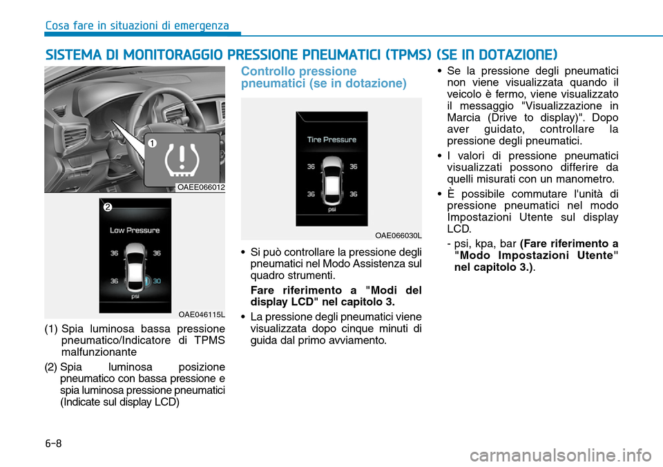 Hyundai Ioniq Electric 2019 Manuale del proprietario (in Italian) 6-8
Cosa fare in situazioni di emergenza
(1) Spia luminosa bassa pressione
pneumatico/Indicatore di TPMS
malfunzionante
(2) Spia luminosa posizione
pneumatico con bassa pressione e
spia luminosa pres Hyundai Ioniq Electric 2019 Manuale del proprietario (in Italian) 6-8
Cosa fare in situazioni di emergenza
(1) Spia luminosa bassa pressione
pneumatico/Indicatore di TPMS
malfunzionante
(2) Spia luminosa posizione
pneumatico con bassa pressione e
spia luminosa pres