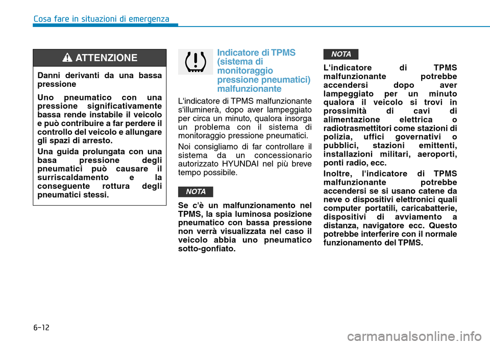 Hyundai Ioniq Electric 2019 Manuale del proprietario (in Italian) 6-12
Cosa fare in situazioni di emergenza
Indicatore di TPMS
(sistema di
monitoraggio
pressione pneumatici)
malfunzionante
Lindicatore di TPMS malfunzionante
silluminerà, dopo aver lampeggiato
per Hyundai Ioniq Electric 2019 Manuale del proprietario (in Italian) 6-12
Cosa fare in situazioni di emergenza
Indicatore di TPMS
(sistema di
monitoraggio
pressione pneumatici)
malfunzionante
Lindicatore di TPMS malfunzionante
silluminerà, dopo aver lampeggiato
per