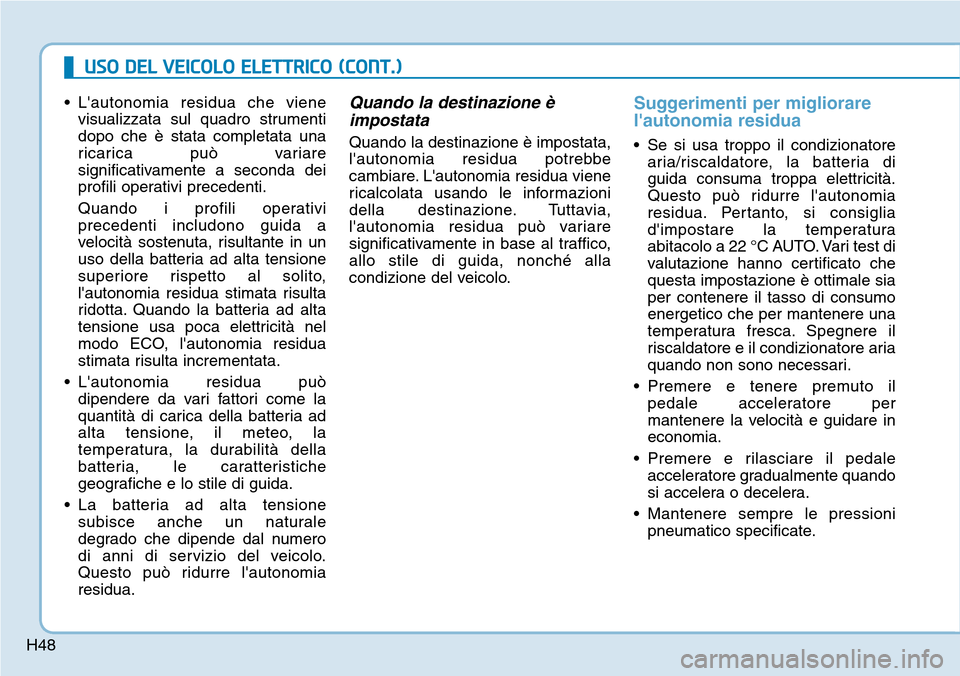 Hyundai Ioniq Electric 2019  Manuale del proprietario (in Italian) H48
USO DEL VEICOLO ELETTRICO (CONT.)
