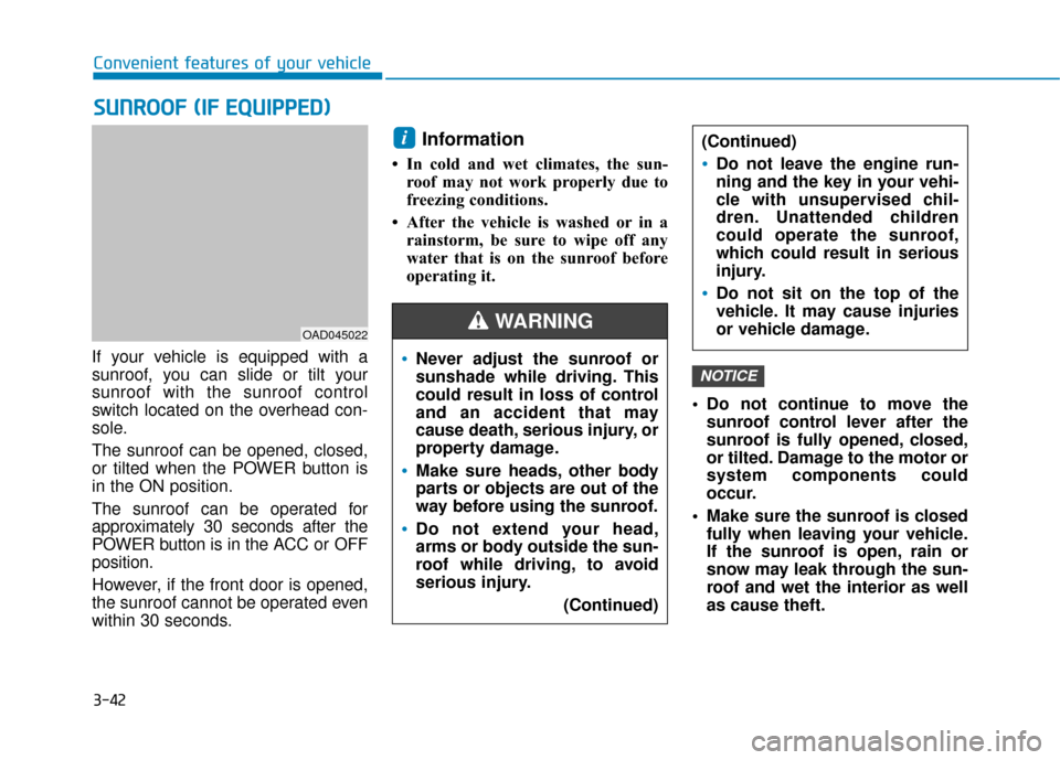 Hyundai Ioniq Electric 2018  Owners Manual 3-42
Convenient features of your vehicle
If your vehicle is equipped with a
sunroof, you can slide or tilt your
sunroof with the sunroof control
switch located on the overhead con-
sole.
The sunroof c