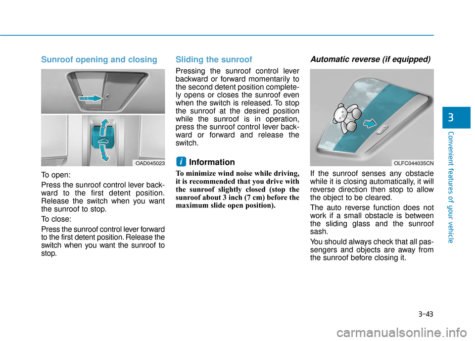 Hyundai Ioniq Electric 2018 Owners Manual 3-43
Convenient features of your vehicle
3
Sunroof opening and closing
To open:
Press the sunroof control lever back-
ward to the first detent position.
Release the switch when you want
the sunroof to Hyundai Ioniq Electric 2018 Owners Manual 3-43
Convenient features of your vehicle
3
Sunroof opening and closing
To open:
Press the sunroof control lever back-
ward to the first detent position.
Release the switch when you want
the sunroof to
