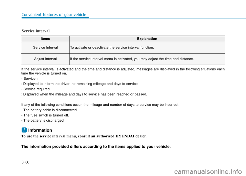 Hyundai Ioniq Electric 2018 Owners Manual 3-88
Convenient features of your vehicle
ItemsExplanation
Service IntervalTo activate or deactivate the service interval function.
Adjust IntervalIf the service interval menu is activated, you may adj Hyundai Ioniq Electric 2018 Owners Manual 3-88
Convenient features of your vehicle
ItemsExplanation
Service IntervalTo activate or deactivate the service interval function.
Adjust IntervalIf the service interval menu is activated, you may adj