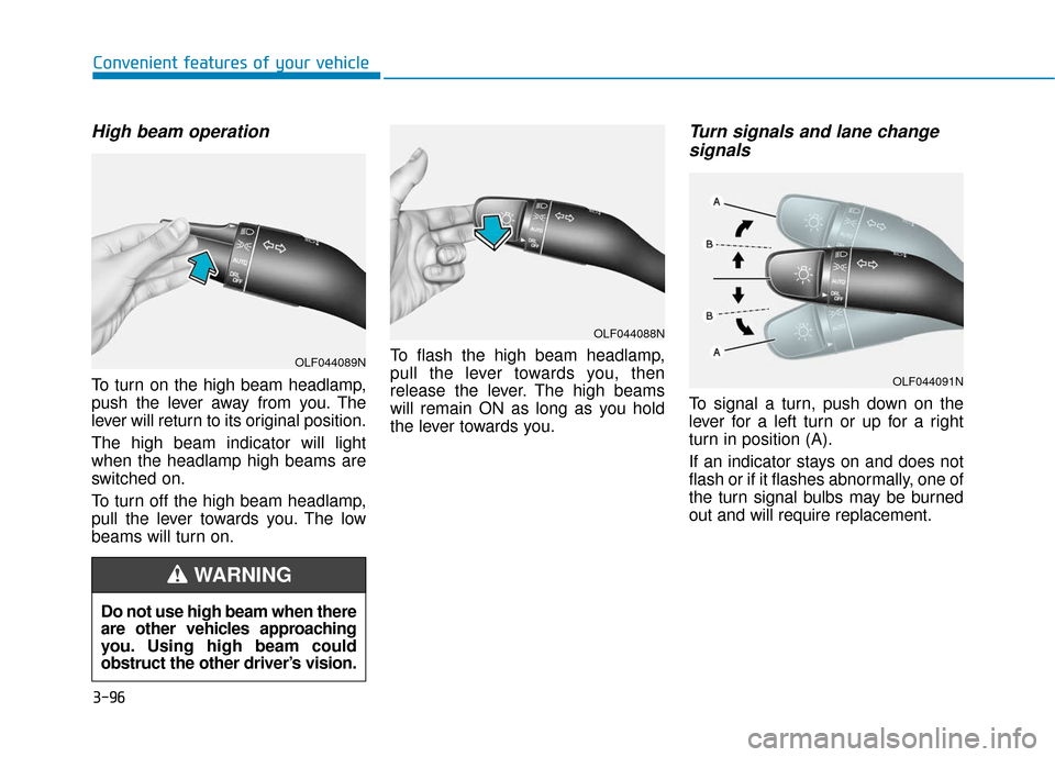 Hyundai Ioniq Electric 2018 Owners Manual 3-96
Convenient features of your vehicle
High beam operation
To turn on the high beam headlamp,
push the lever away from you. The
lever will return to its original position.
The high beam indicator wi Hyundai Ioniq Electric 2018 Owners Manual 3-96
Convenient features of your vehicle
High beam operation
To turn on the high beam headlamp,
push the lever away from you. The
lever will return to its original position.
The high beam indicator wi