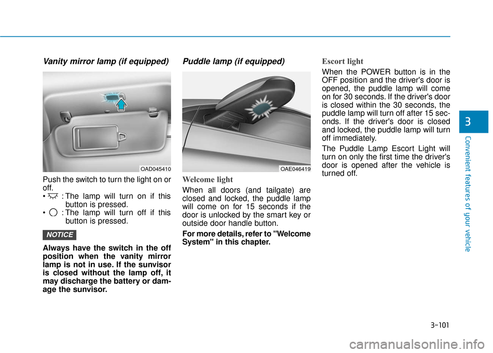 Hyundai Ioniq Electric 2018 Owners Manual 3-101
Convenient features of your vehicle
3
Vanity mirror lamp (if equipped)
Push the switch to turn the light on or
off.
: The lamp will turn on if thisbutton is pressed.
: The lamp will turn off i Hyundai Ioniq Electric 2018 Owners Manual 3-101
Convenient features of your vehicle
3
Vanity mirror lamp (if equipped)
Push the switch to turn the light on or
off.
: The lamp will turn on if thisbutton is pressed.
: The lamp will turn off i
