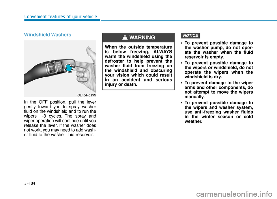 Hyundai Ioniq Electric 2018  Owners Manual 3-104
Convenient features of your vehicle
Windshield Washers 
In the OFF position, pull the lever
gently toward you to spray washer
fluid on the windshield and to run the
wipers 1-3 cycles. The spray 