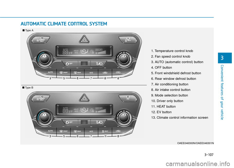 Hyundai Ioniq Electric 2018 Owners Manual 3-107
Convenient features of your vehicle
3
A
AU
U T
TO
O M
M A
AT
TI
IC
C
C
C L
LI
IM
M A
AT
TE
E
C
C O
O N
NT
TR
R O
O L
L
S
S Y
Y S
ST
T E
EM
M
OAEE046300N/OAEE046301N
1. Temperature control Hyundai Ioniq Electric 2018 Owners Manual 3-107
Convenient features of your vehicle
3
A
AU
U T
TO
O M
M A
AT
TI
IC
C
C
C L
LI
IM
M A
AT
TE
E
C
C O
O N
NT
TR
R O
O L
L
S
S Y
Y S
ST
T E
EM
M
OAEE046300N/OAEE046301N
1. Temperature control
