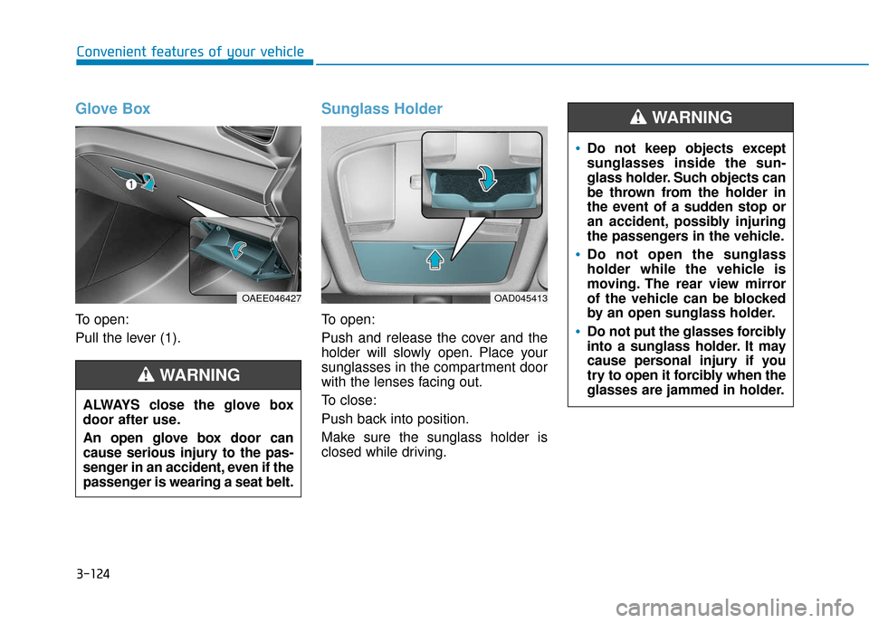 Hyundai Ioniq Electric 2018 Owners Manual 3-124
Convenient features of your vehicle
Glove Box
To open:
Pull the lever (1).
Sunglass Holder
To open:
Push and release the cover and the
holder will slowly open. Place your
sunglasses in the compa Hyundai Ioniq Electric 2018 Owners Manual 3-124
Convenient features of your vehicle
Glove Box
To open:
Pull the lever (1).
Sunglass Holder
To open:
Push and release the cover and the
holder will slowly open. Place your
sunglasses in the compa
