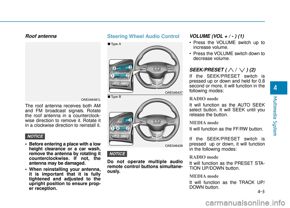 Hyundai Ioniq Electric 2018 Owners Manual 4-3
Multimedia System
4
Roof antenna
The roof antenna receives both AM
and FM broadcast signals. Rotate
the roof antenna in a counterclock-
wise direction to remove it. Rotate it
in a clockwise direct Hyundai Ioniq Electric 2018 Owners Manual 4-3
Multimedia System
4
Roof antenna
The roof antenna receives both AM
and FM broadcast signals. Rotate
the roof antenna in a counterclock-
wise direction to remove it. Rotate it
in a clockwise direct