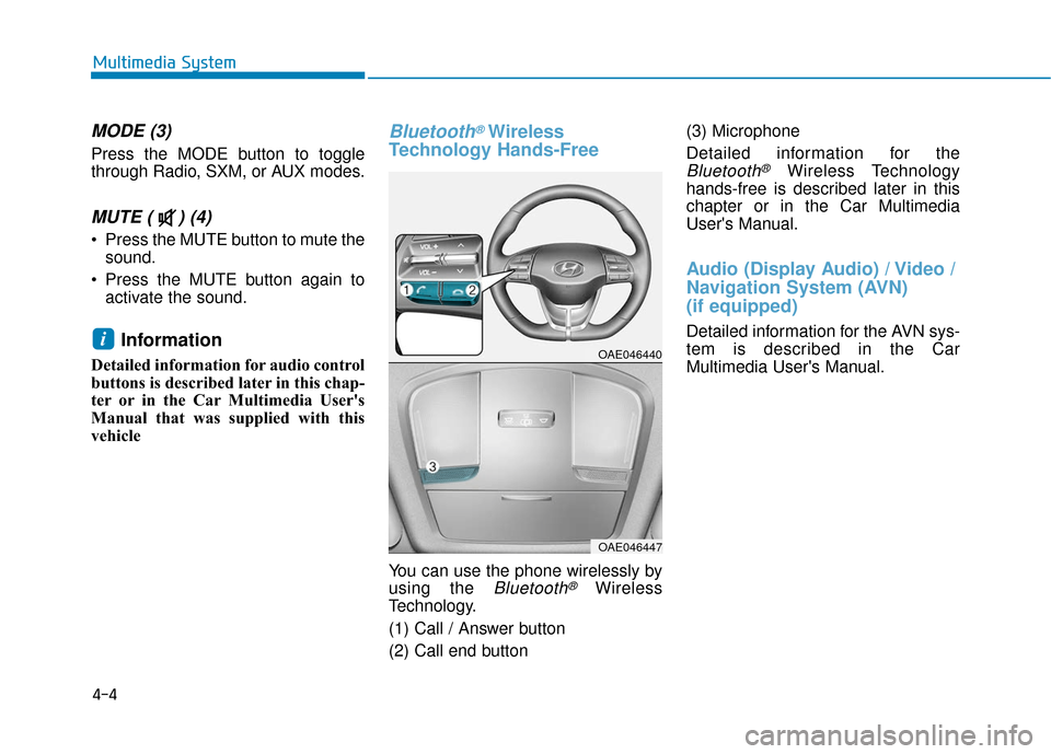 Hyundai Ioniq Electric 2018 Owners Manual 4-4
Multimedia System
MODE (3)
Press the MODE button to toggle
through Radio, SXM, or AUX modes.
MUTE ( ) (4)
Press the MUTE button to mute thesound.
Press the MUTE button again to activate the sou Hyundai Ioniq Electric 2018 Owners Manual 4-4
Multimedia System
MODE (3)
Press the MODE button to toggle
through Radio, SXM, or AUX modes.
MUTE ( ) (4)
Press the MUTE button to mute thesound.
Press the MUTE button again to activate the sou