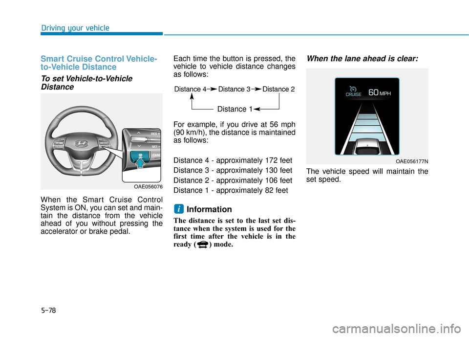 Hyundai Ioniq Electric 2018 Owners Manual 5-78
Driving your vehicle
Smart Cruise Control Vehicle-
to-Vehicle Distance
To set Vehicle-to-VehicleDistance
When the Smart Cruise Control
System is ON, you can set and main-
tain the distance from t Hyundai Ioniq Electric 2018 Owners Manual 5-78
Driving your vehicle
Smart Cruise Control Vehicle-
to-Vehicle Distance
To set Vehicle-to-VehicleDistance
When the Smart Cruise Control
System is ON, you can set and main-
tain the distance from t
