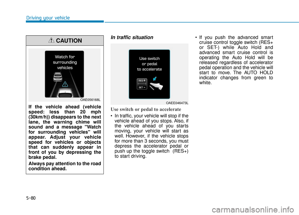 Hyundai Ioniq Electric 2018 Owners Manual 5-80
Driving your vehicle
In traffic situation
Use switch or pedal to accelerate
In traffic, your vehicle will stop if thevehicle ahead of you stops. Also, if
the vehicle ahead of you starts
moving, Hyundai Ioniq Electric 2018 Owners Manual 5-80
Driving your vehicle
In traffic situation
Use switch or pedal to accelerate
In traffic, your vehicle will stop if thevehicle ahead of you stops. Also, if
the vehicle ahead of you starts
moving,