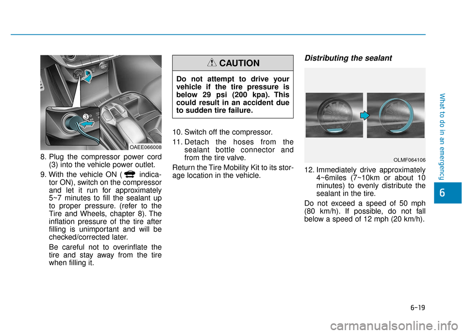 Hyundai Ioniq Electric 2018 Owners Manual 6-19
What to do in an emergency
6
8. Plug the compressor power cord(3) into the vehicle power outlet.
9. With the vehicle ON ( indica- tor ON), switch on the compressor
and let it run for approximatel Hyundai Ioniq Electric 2018 Owners Manual 6-19
What to do in an emergency
6
8. Plug the compressor power cord(3) into the vehicle power outlet.
9. With the vehicle ON ( indica- tor ON), switch on the compressor
and let it run for approximatel