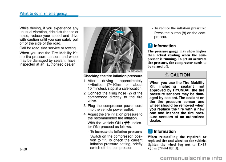 Hyundai Ioniq Electric 2018 Owners Manual 6-20
What to do in an emergency
While driving, if you experience any
unusual vibration, ride disturbance or
noise, reduce your speed and drive
with caution until you can safely pull
off of the side of Hyundai Ioniq Electric 2018 Owners Manual 6-20
What to do in an emergency
While driving, if you experience any
unusual vibration, ride disturbance or
noise, reduce your speed and drive
with caution until you can safely pull
off of the side of
