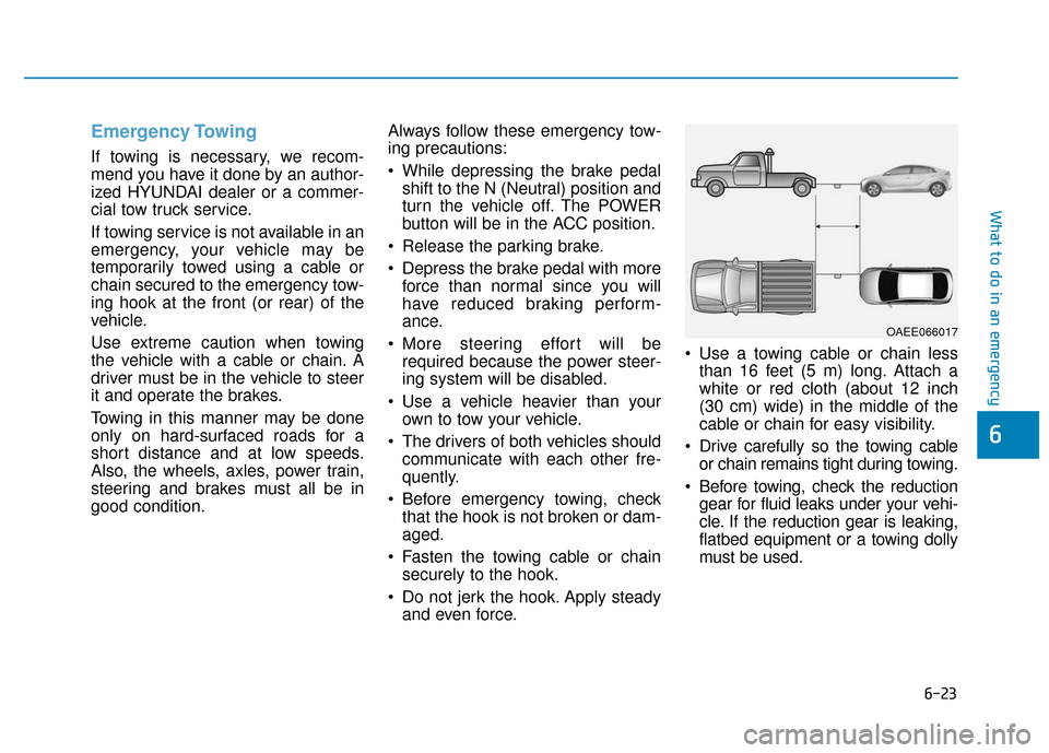 Hyundai Ioniq Electric 2018 Owners Manual 6-23
What to do in an emergency
6
Emergency Towing
If towing is necessary, we recom-
mend you have it done by an author-
ized HYUNDAI dealer or a commer-
cial tow truck service.
If towing service is n Hyundai Ioniq Electric 2018 Owners Manual 6-23
What to do in an emergency
6
Emergency Towing
If towing is necessary, we recom-
mend you have it done by an author-
ized HYUNDAI dealer or a commer-
cial tow truck service.
If towing service is n