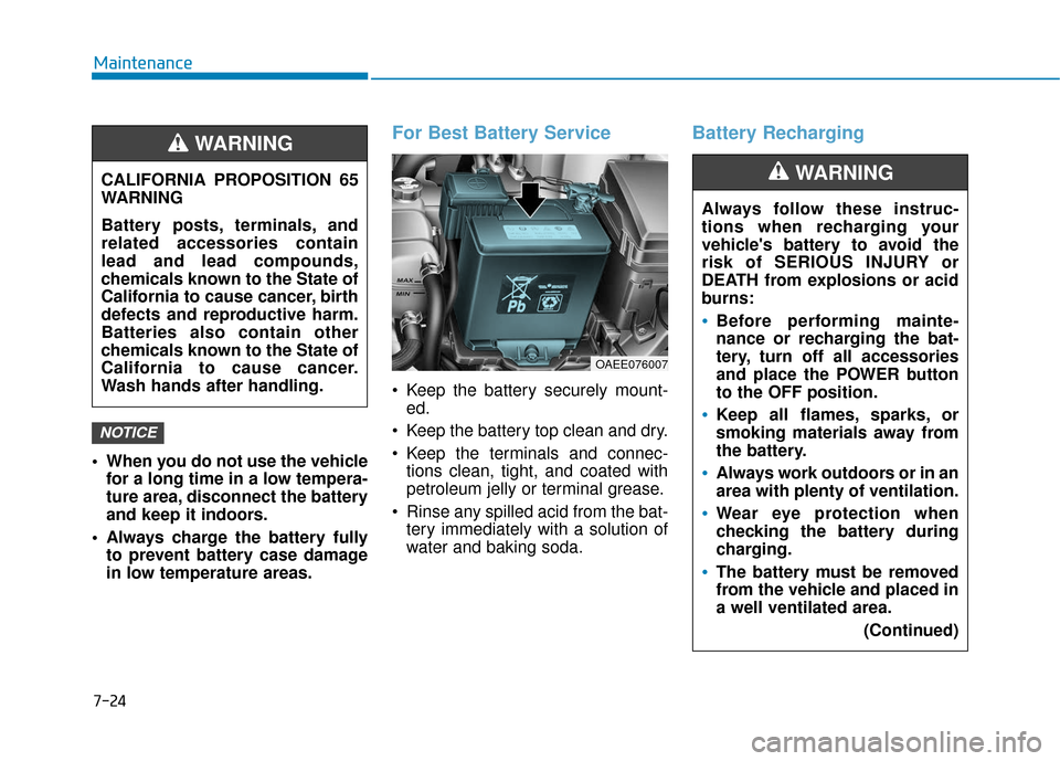 Hyundai Ioniq Electric 2018 Owners Manual 7-24
Maintenance
When you do not use the vehicle for a long time in a low tempera-
ture area, disconnect the battery
and keep it indoors.
Always charge the battery fully to prevent battery case dama Hyundai Ioniq Electric 2018 Owners Manual 7-24
Maintenance
When you do not use the vehicle for a long time in a low tempera-
ture area, disconnect the battery
and keep it indoors.
Always charge the battery fully to prevent battery case dama