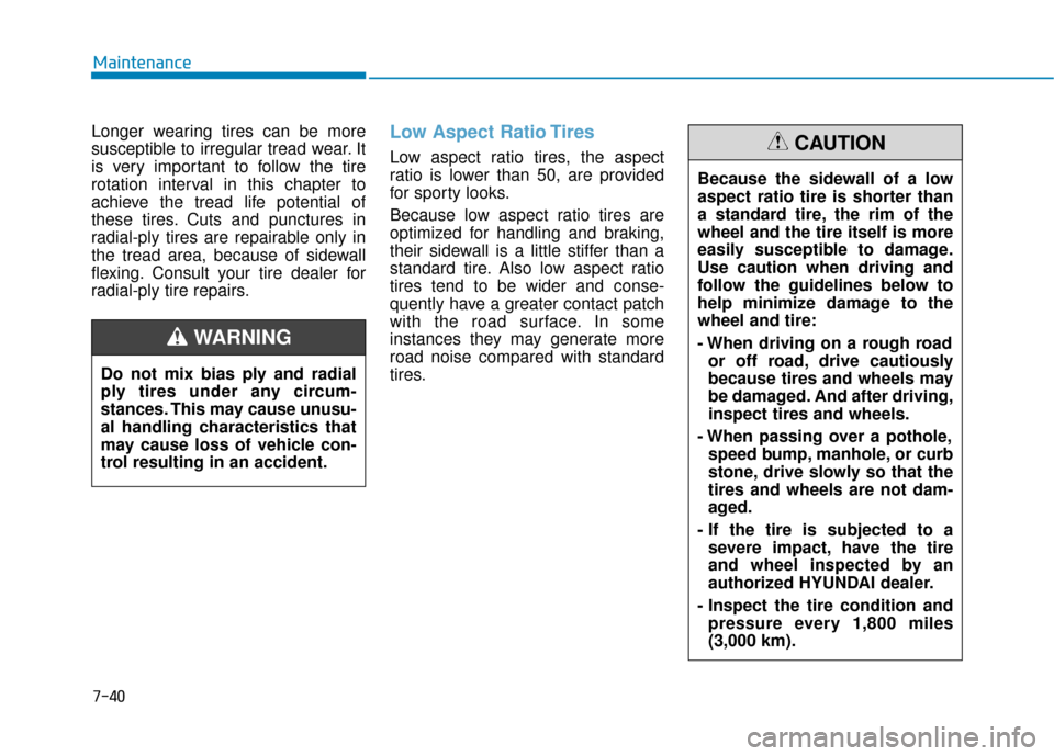Hyundai Ioniq Electric 2018 Owners Manual 7-40
Maintenance
Longer wearing tires can be more
susceptible to irregular tread wear. It
is very important to follow the tire
rotation interval in this chapter to
achieve the tread life potential of
Hyundai Ioniq Electric 2018 Owners Manual 7-40
Maintenance
Longer wearing tires can be more
susceptible to irregular tread wear. It
is very important to follow the tire
rotation interval in this chapter to
achieve the tread life potential of
