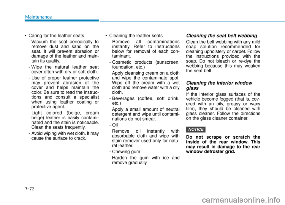 Hyundai Ioniq Electric 2018 Owners Manual 7-72
Maintenance
Caring for the leather seats - Vacuum the seat periodically toremove dust and sand on the
seat. It will prevent abrasion or
damage of the leather and main-
tain its quality.
- Wipe t Hyundai Ioniq Electric 2018 Owners Manual 7-72
Maintenance
Caring for the leather seats - Vacuum the seat periodically toremove dust and sand on the
seat. It will prevent abrasion or
damage of the leather and main-
tain its quality.
- Wipe t