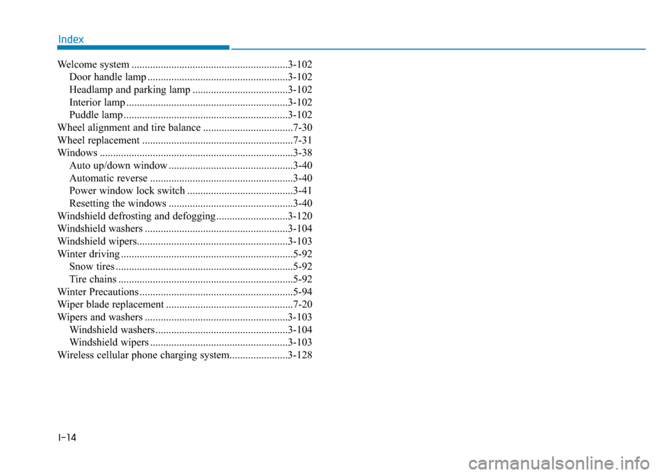 Hyundai Ioniq Electric 2018  Owners Manual I-14
Welcome system ...........................................................3-102Door handle lamp .....................................................3-102
Headlamp and parking lamp ..............