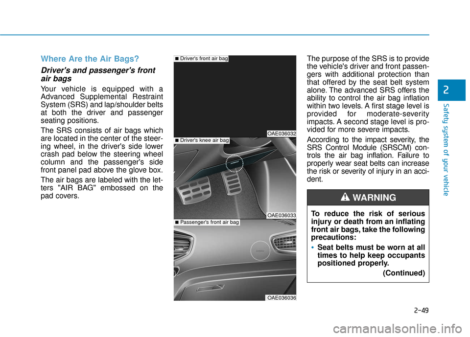Hyundai Ioniq Electric 2018 Repair Manual 2-49
Safety system of your vehicle
2
Where Are the Air Bags?
Drivers and passengers frontair bags
Your vehicle is equipped with a
Advanced Supplemental Restraint
System (SRS) and lap/shoulder belt Hyundai Ioniq Electric 2018 Repair Manual 2-49
Safety system of your vehicle
2
Where Are the Air Bags?
Drivers and passengers frontair bags
Your vehicle is equipped with a
Advanced Supplemental Restraint
System (SRS) and lap/shoulder belt