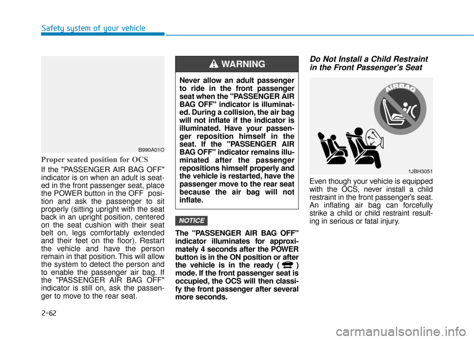 Hyundai Ioniq Electric 2018 Manual PDF 2-62
Safety system of your vehicle
Proper seated position for OCS
If the "PASSENGER AIR BAG OFF"
indicator is on when an adult is seat-
ed in the front passenger seat, place
the POWER button in the OF Hyundai Ioniq Electric 2018 Manual PDF 2-62
Safety system of your vehicle
Proper seated position for OCS
If the "PASSENGER AIR BAG OFF"
indicator is on when an adult is seat-
ed in the front passenger seat, place
the POWER button in the OF