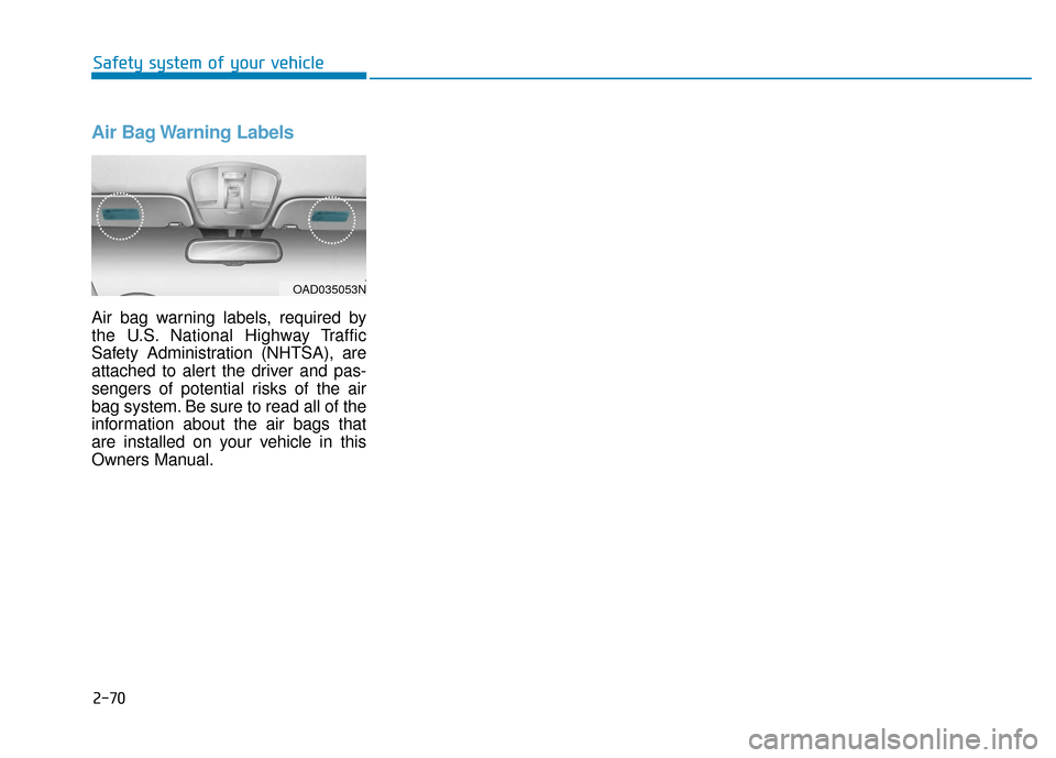 Hyundai Ioniq Electric 2018 Manual Online Air Bag Warning Labels
Air bag warning labels, required by
the U.S. National Highway Traffic
Safety Administration (NHTSA), are
attached to alert the driver and pas-
sengers of potential risks of the Hyundai Ioniq Electric 2018 Manual Online Air Bag Warning Labels
Air bag warning labels, required by
the U.S. National Highway Traffic
Safety Administration (NHTSA), are
attached to alert the driver and pas-
sengers of potential risks of the