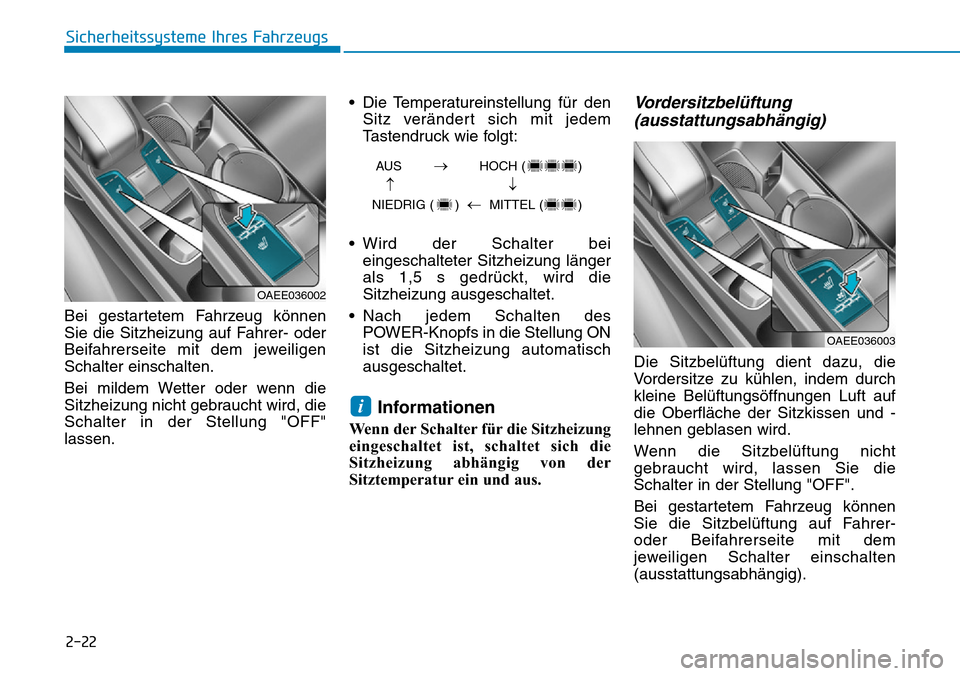 Hyundai Ioniq Electric 2018 Betriebsanleitung 2-22
Sicherheitssysteme Ihres Fahrzeugs
Bei gestartetem Fahrzeug können
Sie die Sitzheizung auf Fahrer- oder
Beifahrerseite mit dem jeweiligen
Schalter einschalten.
Bei mildem Wetter oder wenn die
Si Hyundai Ioniq Electric 2018 Betriebsanleitung 2-22
Sicherheitssysteme Ihres Fahrzeugs
Bei gestartetem Fahrzeug können
Sie die Sitzheizung auf Fahrer- oder
Beifahrerseite mit dem jeweiligen
Schalter einschalten.
Bei mildem Wetter oder wenn die
Si