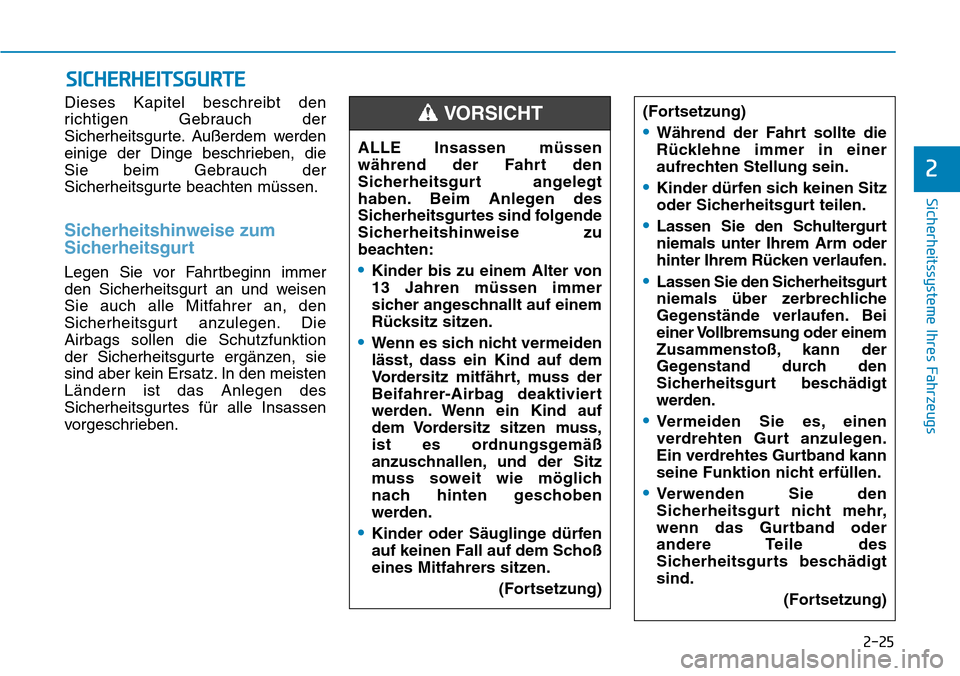 Hyundai Ioniq Electric 2018 Betriebsanleitung 2-25
Sicherheitssysteme Ihres Fahrzeugs
2
Dieses Kapitel beschreibt den
richtigen Gebrauch der
Sicherheitsgurte. Außerdem werden
einige der Dinge beschrieben, die
Sie beim Gebrauch der
Sicherheitsgur Hyundai Ioniq Electric 2018 Betriebsanleitung 2-25
Sicherheitssysteme Ihres Fahrzeugs
2
Dieses Kapitel beschreibt den
richtigen Gebrauch der
Sicherheitsgurte. Außerdem werden
einige der Dinge beschrieben, die
Sie beim Gebrauch der
Sicherheitsgur