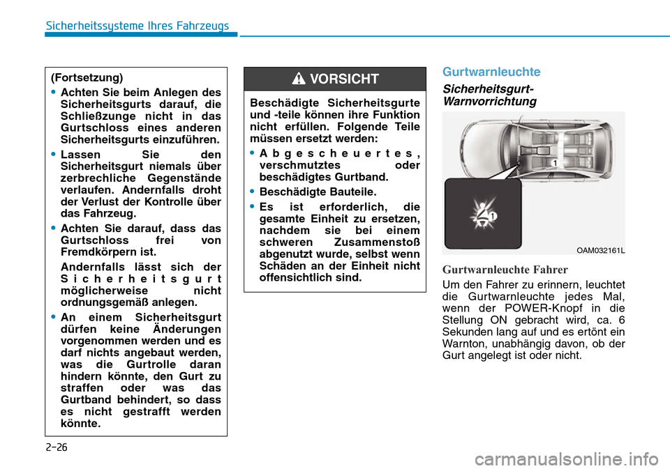 Hyundai Ioniq Electric 2018 Betriebsanleitung 2-26
Sicherheitssysteme Ihres Fahrzeugs
Gurtwarnleuchte
Sicherheitsgurt-Warnvorrichtung
Gurtwarnleuchte Fahrer
Um den Fahrer zu erinnern, leuchtet
die Gurtwarnleuchte jedes Mal,
wenn der POWER-Knopf i Hyundai Ioniq Electric 2018 Betriebsanleitung 2-26
Sicherheitssysteme Ihres Fahrzeugs
Gurtwarnleuchte
Sicherheitsgurt-Warnvorrichtung
Gurtwarnleuchte Fahrer
Um den Fahrer zu erinnern, leuchtet
die Gurtwarnleuchte jedes Mal,
wenn der POWER-Knopf i
