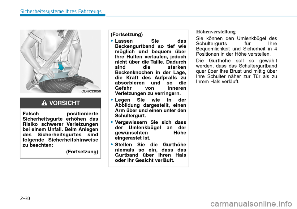Hyundai Ioniq Electric 2018 Betriebsanleitung 2-30
Sicherheitssysteme Ihres Fahrzeugs
Höhenverstellung
Sie können den Umlenkbügel des
Schultergurts für Ihre
Bequemlichkeit und Sicherheit in 4
Positionen in der Höhe verstellen.
Die Gurthöhe Hyundai Ioniq Electric 2018 Betriebsanleitung 2-30
Sicherheitssysteme Ihres Fahrzeugs
Höhenverstellung
Sie können den Umlenkbügel des
Schultergurts für Ihre
Bequemlichkeit und Sicherheit in 4
Positionen in der Höhe verstellen.
Die Gurthöhe