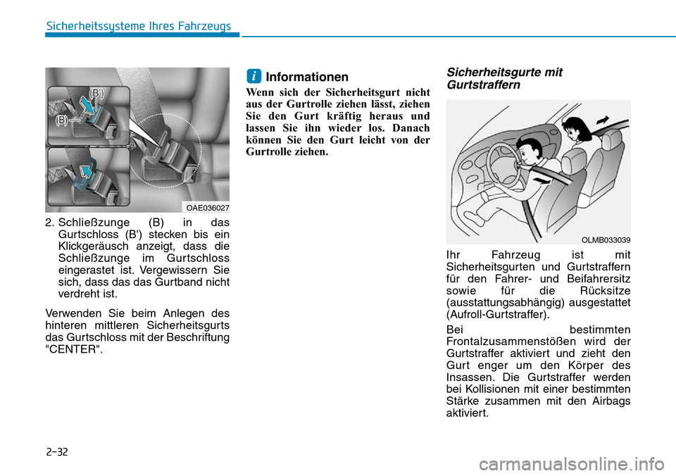 Hyundai Ioniq Electric 2018 Betriebsanleitung 2-32
Sicherheitssysteme Ihres Fahrzeugs
2. Schließzunge (B) in das Gurtschloss (B) stecken bis ein
Klickgeräusch anzeigt, dass die
Schließzunge im Gurtschloss
eingerastet ist. Vergewissern Sie
sic Hyundai Ioniq Electric 2018 Betriebsanleitung 2-32
Sicherheitssysteme Ihres Fahrzeugs
2. Schließzunge (B) in das Gurtschloss (B) stecken bis ein
Klickgeräusch anzeigt, dass die
Schließzunge im Gurtschloss
eingerastet ist. Vergewissern Sie
sic