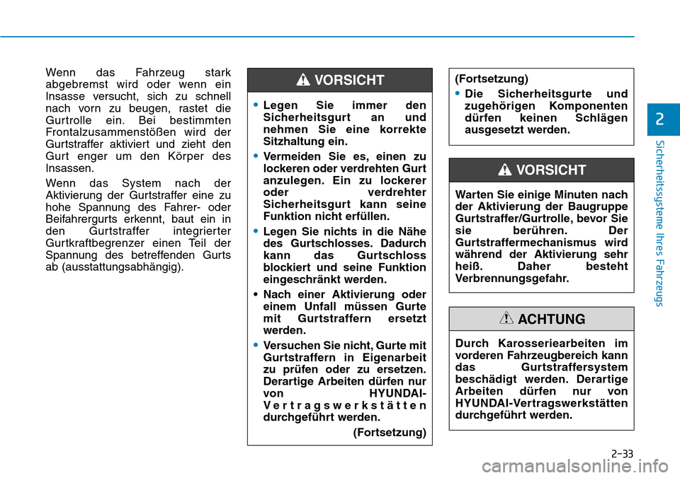 Hyundai Ioniq Electric 2018 Betriebsanleitung Sicherheitssysteme Ihres Fahrzeugs
2
Wenn das Fahrzeug stark
abgebremst wird oder wenn ein
Insasse versucht, sich zu schnell
nach vorn zu beugen, rastet die
Gurtrolle ein. Bei bestimmten
Frontalzusamm Hyundai Ioniq Electric 2018 Betriebsanleitung Sicherheitssysteme Ihres Fahrzeugs
2
Wenn das Fahrzeug stark
abgebremst wird oder wenn ein
Insasse versucht, sich zu schnell
nach vorn zu beugen, rastet die
Gurtrolle ein. Bei bestimmten
Frontalzusamm