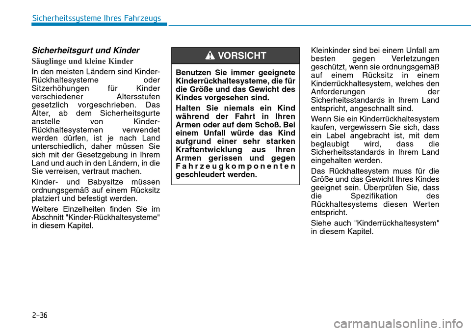 Hyundai Ioniq Electric 2018 Betriebsanleitung 2-36
Sicherheitssysteme Ihres Fahrzeugs
Sicherheitsgurt und Kinder
Säuglinge und kleine Kinder
In den meisten Ländern sind Kinder-
Rückhaltesysteme oder
Sitzerhöhungen für Kinder
verschiedener Al Hyundai Ioniq Electric 2018 Betriebsanleitung 2-36
Sicherheitssysteme Ihres Fahrzeugs
Sicherheitsgurt und Kinder
Säuglinge und kleine Kinder
In den meisten Ländern sind Kinder-
Rückhaltesysteme oder
Sitzerhöhungen für Kinder
verschiedener Al