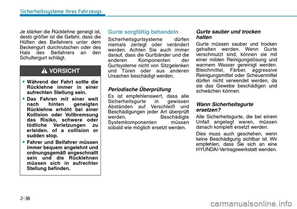 Hyundai Ioniq Electric 2018 Betriebsanleitung 2-38
Je stärker die Rücklehne geneigt ist,
desto größer ist die Gefahr, dass die
Hüften des Beifahrers unter dem
Beckengurt durchrutschen oder des
Hals des Beifahrers an den
Schultergurt schlägt Hyundai Ioniq Electric 2018 Betriebsanleitung 2-38
Je stärker die Rücklehne geneigt ist,
desto größer ist die Gefahr, dass die
Hüften des Beifahrers unter dem
Beckengurt durchrutschen oder des
Hals des Beifahrers an den
Schultergurt schlägt