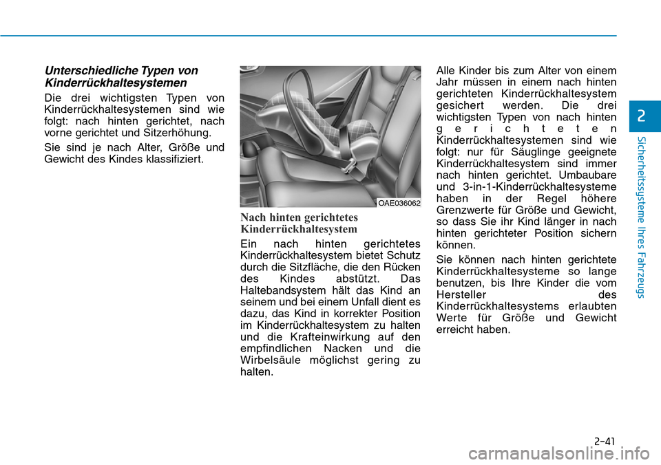 Hyundai Ioniq Electric 2018 Betriebsanleitung 2-41
Sicherheitssysteme Ihres Fahrzeugs
2
Unterschiedliche Typen vonKinderrückhaltesystemen
Die drei wichtigsten Typen von
Kinderrückhaltesystemen sind wie
folgt: nach hinten gerichtet, nach
vorne Hyundai Ioniq Electric 2018 Betriebsanleitung 2-41
Sicherheitssysteme Ihres Fahrzeugs
2
Unterschiedliche Typen vonKinderrückhaltesystemen
Die drei wichtigsten Typen von
Kinderrückhaltesystemen sind wie
folgt: nach hinten gerichtet, nach
vorne