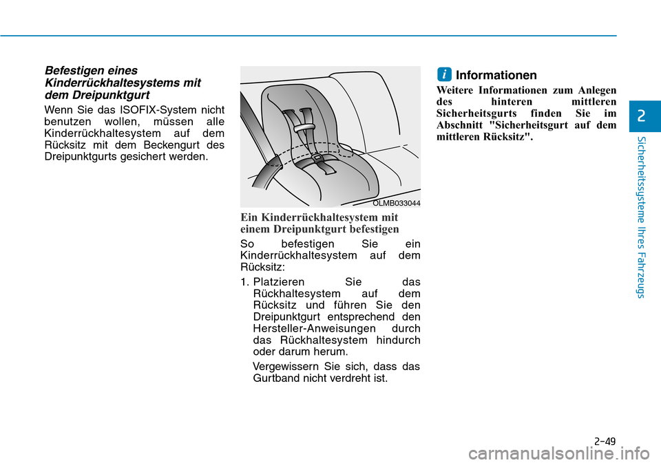 Hyundai Ioniq Electric 2018 Betriebsanleitung 2-49
Sicherheitssysteme Ihres Fahrzeugs
2
Befestigen einesKinderrückhaltesystems mitdem Dreipunktgurt
Wenn Sie das ISOFIX-System nicht
benutzen wollen, müssen alle
Kinderrückhaltesystem auf dem
Rü Hyundai Ioniq Electric 2018 Betriebsanleitung 2-49
Sicherheitssysteme Ihres Fahrzeugs
2
Befestigen einesKinderrückhaltesystems mitdem Dreipunktgurt
Wenn Sie das ISOFIX-System nicht
benutzen wollen, müssen alle
Kinderrückhaltesystem auf dem
Rü
