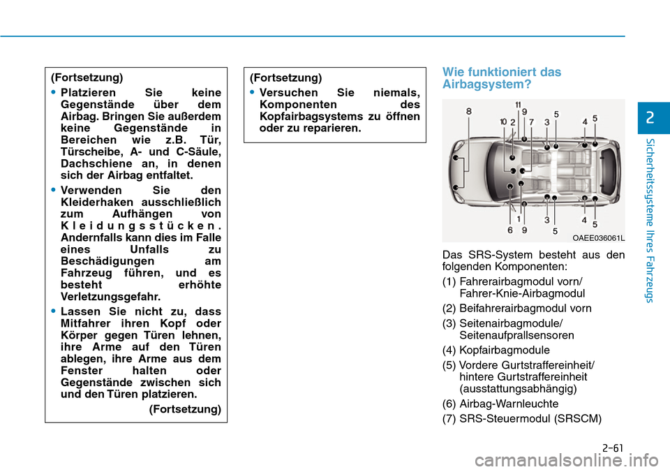 Hyundai Ioniq Electric 2018 Betriebsanleitung 2-61
Sicherheitssysteme Ihres Fahrzeugs
2
Wie funktioniert das
Airbagsystem?
Das SRS-System besteht aus den
folgenden Komponenten:
(1) Fahrerairbagmodul vorn/Fahrer-Knie-Airbagmodul
(2) Beifahrerairba Hyundai Ioniq Electric 2018 Betriebsanleitung 2-61
Sicherheitssysteme Ihres Fahrzeugs
2
Wie funktioniert das
Airbagsystem?
Das SRS-System besteht aus den
folgenden Komponenten:
(1) Fahrerairbagmodul vorn/Fahrer-Knie-Airbagmodul
(2) Beifahrerairba